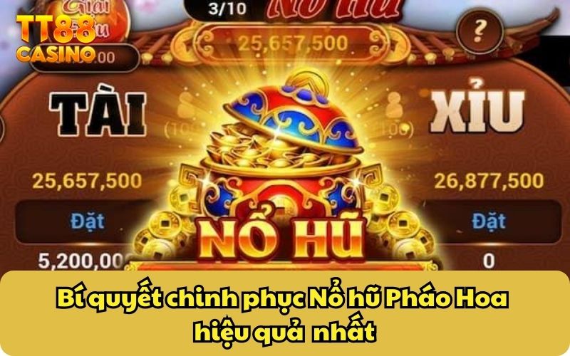Nổ Hũ Pháo Hoa TT88: Tối Ưu Vòng Cược Thông Minh Dễ Dàng 5 Bí quyết chinh phục Nổ hũ Pháo Hoa hiệu quả