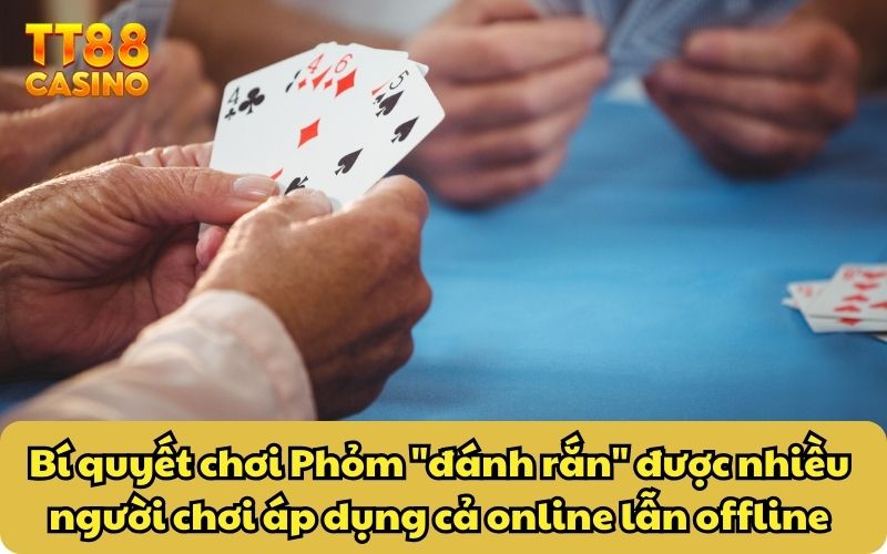 Bí Quyết Chơi Phỏm Chắc Thắng Từ Cao Thủ Lão Làng TT88 5 Bí quyết chơi Phỏm "đánh rắn" được nhiều người chơi áp dụng cả online lẫn offline