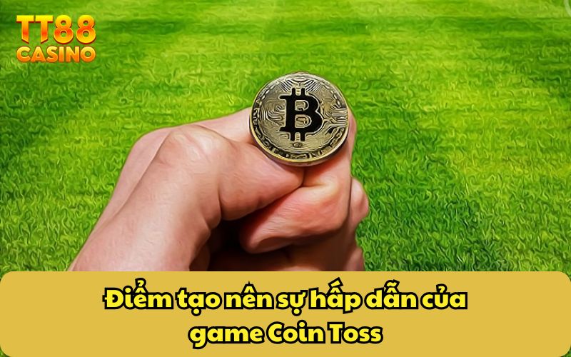 Coin Toss - Trò Chơi Cá Cược Với Cơ Hội Thắng 50/50 2 Điểm tạo nên sự hấp dẫn của game Coin Toss