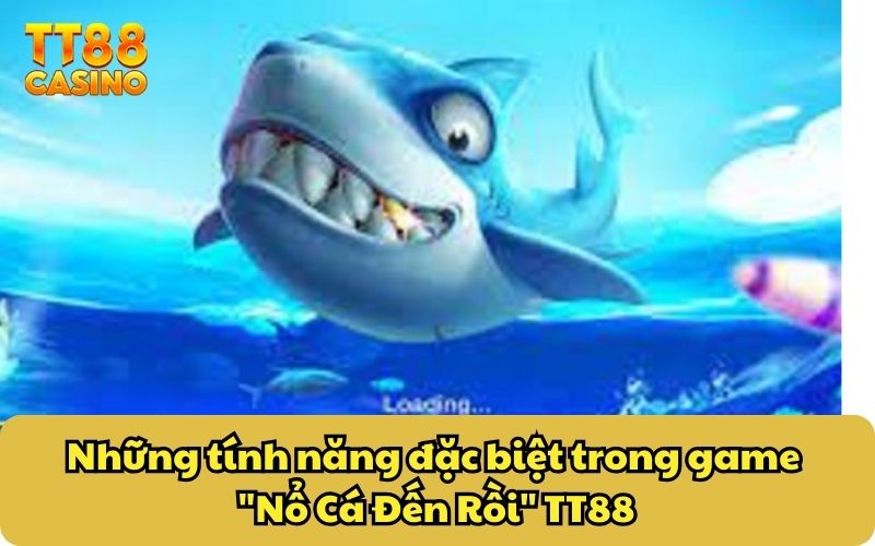 Nổ Cá Đến Rồi TT88: Săn Cá Kịch Tính Cùng Thưởng Cực Khủng 4 Những tính năng đặc biệt trong game "Nổ Cá Đến Rồi" TT88